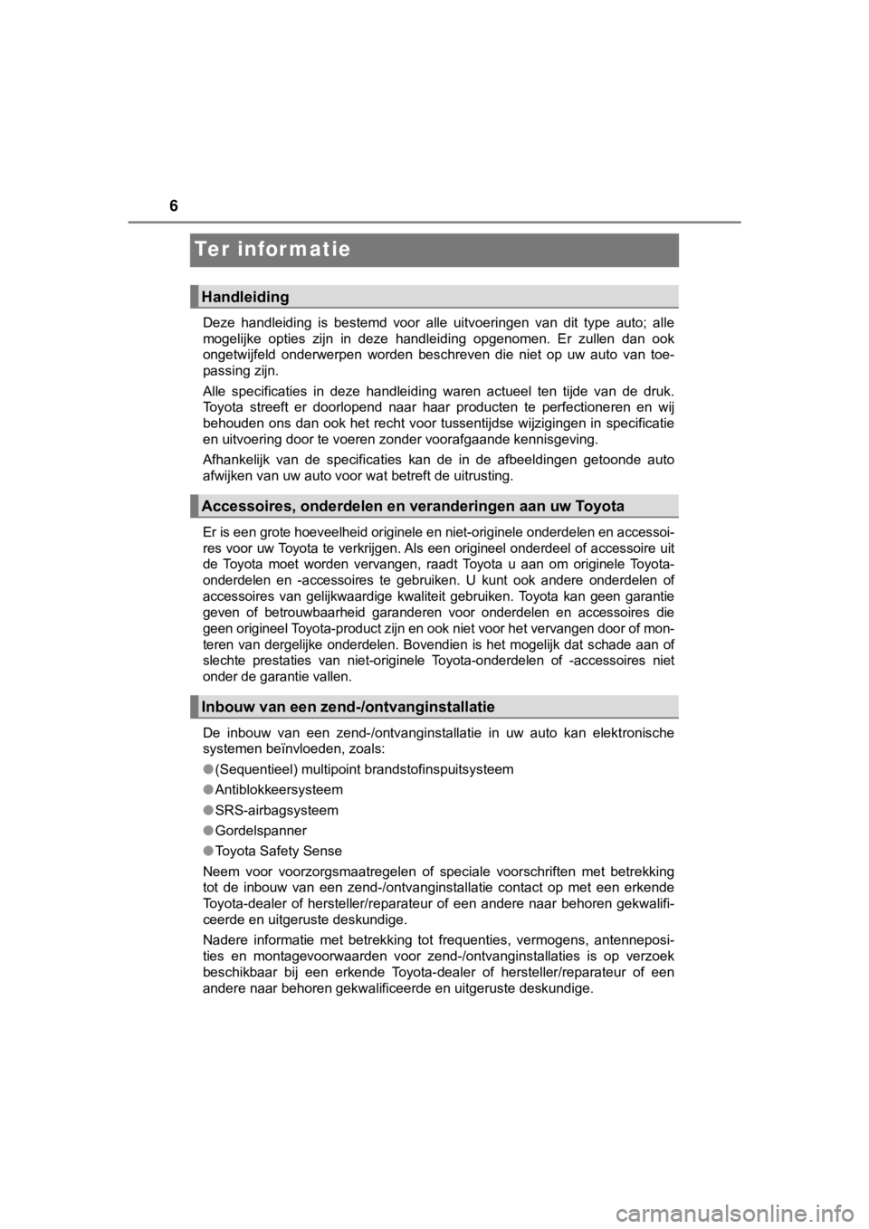 TOYOTA AYGO 2017 Instructieboekje (in Dutch) 6
AYGO_OM_Europe_OM99Q24E
Te r i n fo r m at i e
Deze handleiding is bestemd voor alle uitvoeringen van dit type auto; alle
mogelijke opties zijn in deze handleiding opgenomen. Er TOYOTA AYGO 2017 Instructieboekje (in Dutch) 6
AYGO_OM_Europe_OM99Q24E
Te r i n fo r m at i e
Deze handleiding is bestemd voor alle uitvoeringen van dit type auto; alle
mogelijke opties zijn in deze handleiding opgenomen. Er