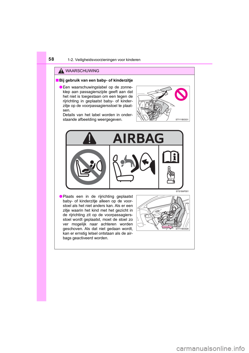 TOYOTA AYGO 2017 Instructieboekje (in Dutch) 581-2. Veiligheidsvoorzieningen voor kinderen
AYGO_OM_Europe_OM99Q24E
WAARSCHUWING
■Bij gebruik van een baby- of kinderzitje
● Een waarschuwingslabel op de zonne-
klep aan passagierszijde g TOYOTA AYGO 2017 Instructieboekje (in Dutch) 581-2. Veiligheidsvoorzieningen voor kinderen
AYGO_OM_Europe_OM99Q24E
WAARSCHUWING
■Bij gebruik van een baby- of kinderzitje
● Een waarschuwingslabel op de zonne-
klep aan passagierszijde g