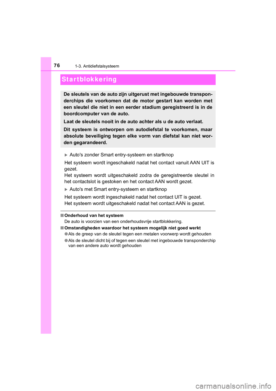 TOYOTA AYGO 2017 Instructieboekje (in Dutch) 761-3. Antidiefstalsysteem
AYGO_OM_Europe_OM99Q24E
Startblokkering
Auto's zonder Smart entry-systeem en startknop
Het systeem wordt ingeschakeld nadat het contact vanuit AAN UIT is
gezet.
Het TOYOTA AYGO 2017 Instructieboekje (in Dutch) 761-3. Antidiefstalsysteem
AYGO_OM_Europe_OM99Q24E
Startblokkering
Auto's zonder Smart entry-systeem en startknop
Het systeem wordt ingeschakeld nadat het contact vanuit AAN UIT is
gezet.
Het