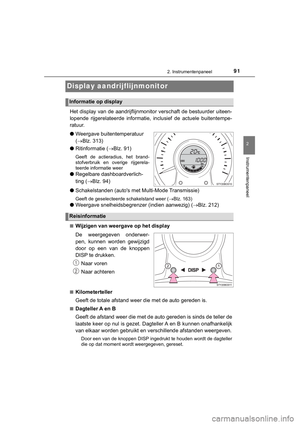 TOYOTA AYGO 2017 Instructieboekje (in Dutch) 91
2
2. Instrumentenpaneel
Instrumentenpaneel
AYGO_OM_Europe_OM99Q24E
Display aandrijflijnmonitor
Het display van de aandrijflijnmonitor verschaft de bestuurder uiteen-
lopende rijgerelateerde info TOYOTA AYGO 2017 Instructieboekje (in Dutch) 91
2
2. Instrumentenpaneel
Instrumentenpaneel
AYGO_OM_Europe_OM99Q24E
Display aandrijflijnmonitor
Het display van de aandrijflijnmonitor verschaft de bestuurder uiteen-
lopende rijgerelateerde info