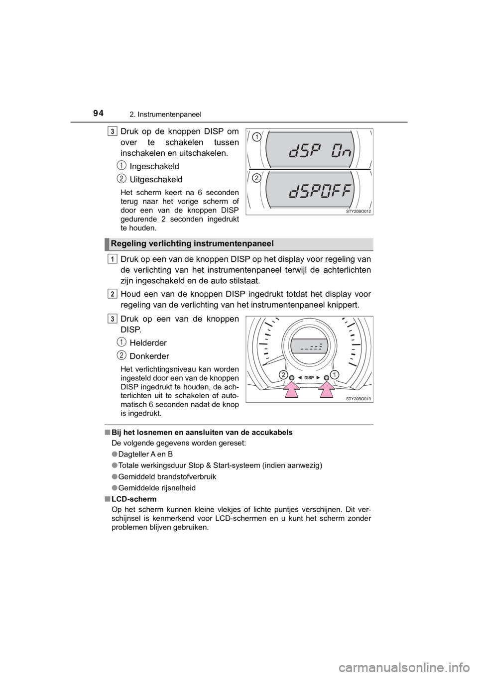 TOYOTA AYGO 2017 Instructieboekje (in Dutch) 942. Instrumentenpaneel
AYGO_OM_Europe_OM99Q24E
Druk op de knoppen DISP om
over te schakelen tussen
inschakelen en uitschakelen.Ingeschakeld
Uitgeschakeld
Het scherm keert na 6 seconden
t TOYOTA AYGO 2017 Instructieboekje (in Dutch) 942. Instrumentenpaneel
AYGO_OM_Europe_OM99Q24E
Druk op de knoppen DISP om
over te schakelen tussen
inschakelen en uitschakelen.Ingeschakeld
Uitgeschakeld
Het scherm keert na 6 seconden
t