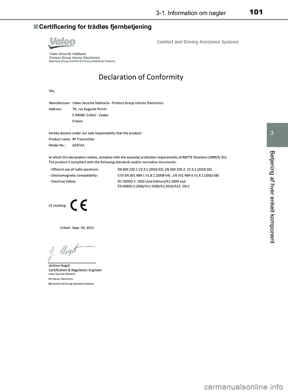 TOYOTA AYGO 2017  Brugsanvisning (in Danish) 1013-1. Information om nøgler
3
Betjening af hver enkelt komponent
OM99Q24DKn
Certificering for tr ådløs fjernbetjening
OM99Q24DK.book  Page 101  Tuesday, May 2, 2017  5:05 PM 