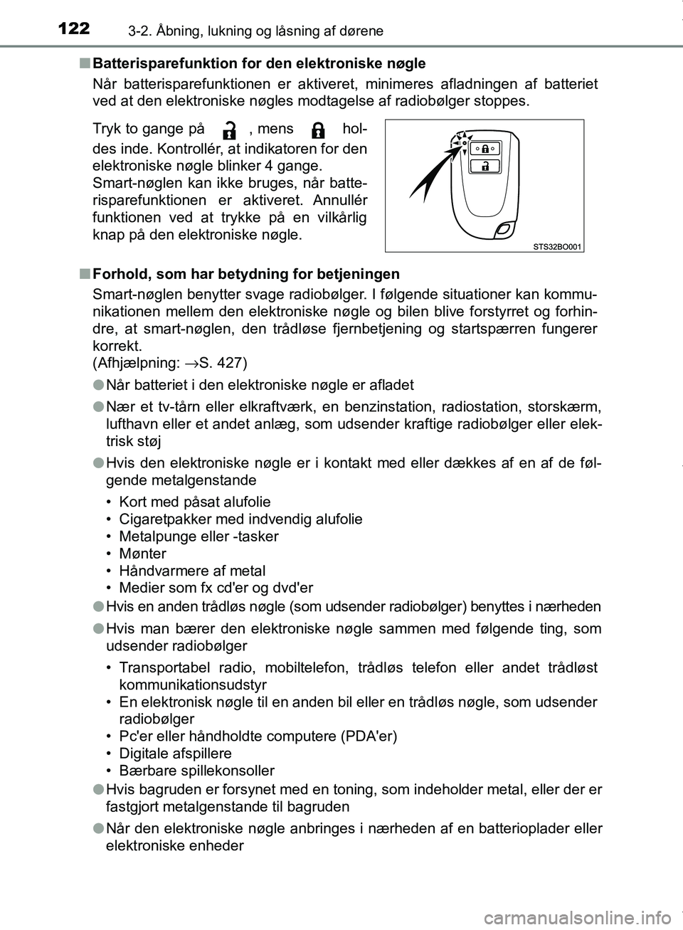 TOYOTA AYGO 2017  Brugsanvisning (in Danish) 1223-2. Åbning, lukning og låsning af dørene
OM99Q24DKn
Batterisparefunktion for den elektroniske nøgle
Når batterisparefunktionen er aktiveret, minimeres afladningen af batteriet
ved at den elek