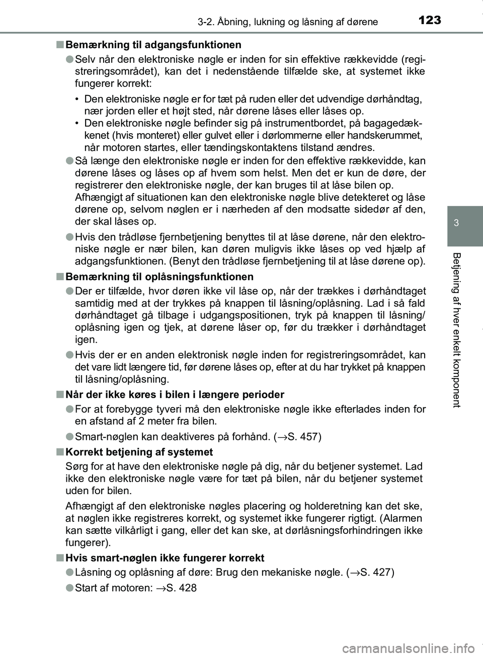 TOYOTA AYGO 2017  Brugsanvisning (in Danish) 1233-2. Åbning, lukning og låsning af dørene
3
Betjening af hver enkelt komponent
OM99Q24DKn
Bemærkning til adgangsfunktionen
lSelv når den elektroniske nøgle er inden for sin effektive rækkevi