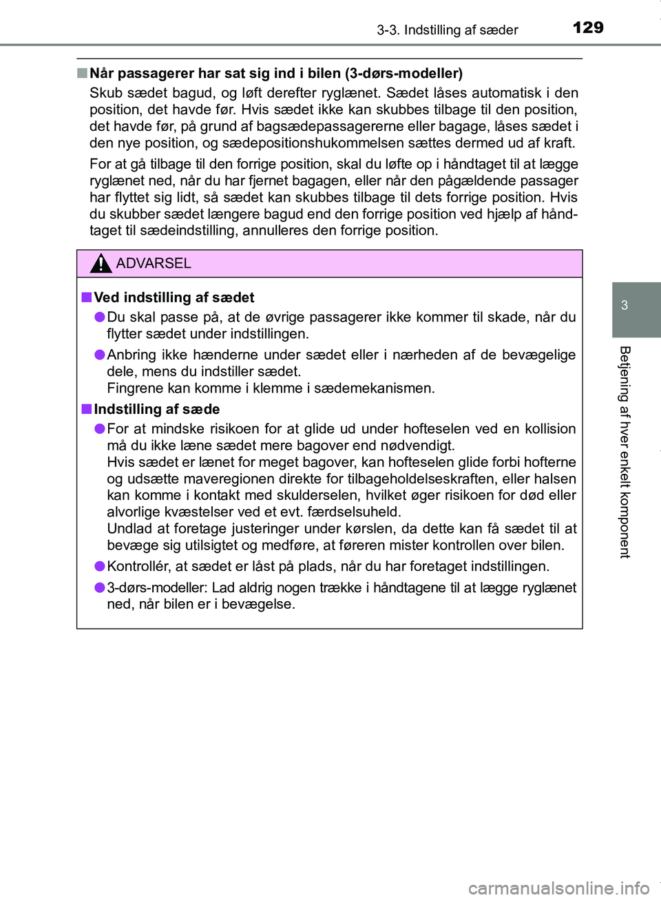 TOYOTA AYGO 2017  Brugsanvisning (in Danish) 1293-3. Indstilling af sæder
3
Betjening af hver enkelt komponent
OM99Q24DK
nNår passagerer har sat sig ind i bilen (3-dørs-modeller)
Skub sædet bagud, og løft derefter ryglænet. Sædet låses a