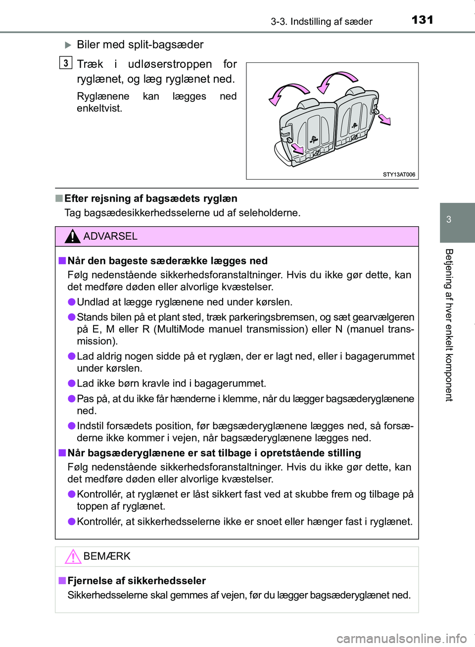 TOYOTA AYGO 2017 Brugsanvisning (in Danish) 1313-3. Indstilling af sæder
3
Betjening af hver enkelt komponent
OM99Q24DK
Biler med split-bagsæder
Træk i udløserstroppen for
ryglænet, og læg ryglænet ned.
Ryglænene kan lægges ned
enke TOYOTA AYGO 2017 Brugsanvisning (in Danish) 1313-3. Indstilling af sæder
3
Betjening af hver enkelt komponent
OM99Q24DK
Biler med split-bagsæder
Træk i udløserstroppen for
ryglænet, og læg ryglænet ned.
Ryglænene kan lægges ned
enke