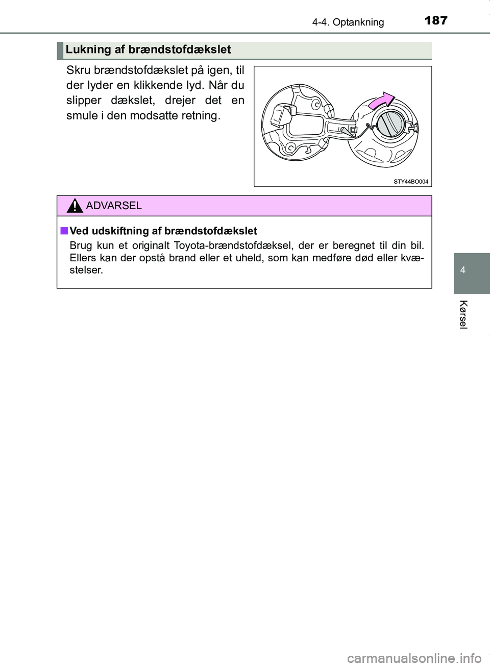 TOYOTA AYGO 2017  Brugsanvisning (in Danish) 1874-4. Optankning
4
Kørsel
OM99Q24DK
Skru brændstofdækslet på igen, til
der lyder en klikkende lyd. Når du
slipper dækslet, drejer det en
smule i den modsatte retning.
Lukning af brændstofdæk