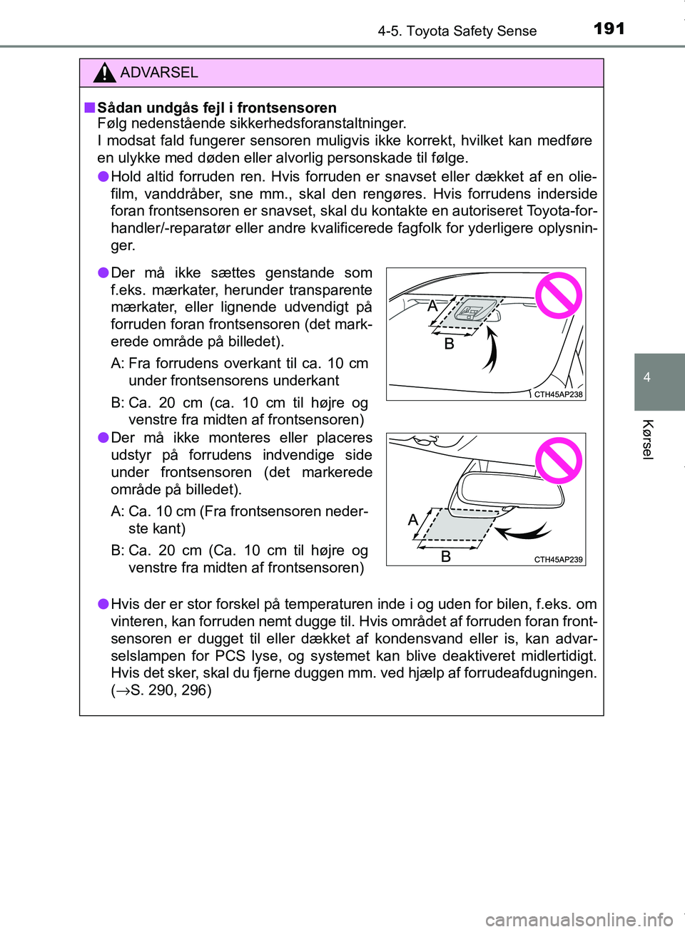 TOYOTA AYGO 2017 Brugsanvisning (in Danish) 1914-5. Toyota Safety Sense
4
Kørsel
OM99Q24DK
ADVARSEL
n Sådan undgås fejl i frontsensoren
Følg nedenstående sikkerhedsforanstaltninger.
I modsat fald fungerer sensoren muligvis ikke korrekt, hv TOYOTA AYGO 2017 Brugsanvisning (in Danish) 1914-5. Toyota Safety Sense
4
Kørsel
OM99Q24DK
ADVARSEL
n Sådan undgås fejl i frontsensoren
Følg nedenstående sikkerhedsforanstaltninger.
I modsat fald fungerer sensoren muligvis ikke korrekt, hv