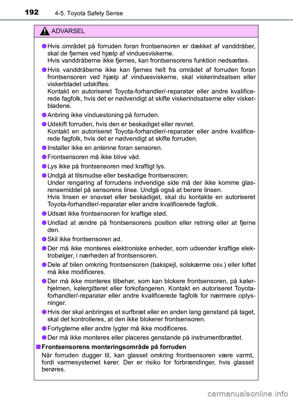 TOYOTA AYGO 2017 Brugsanvisning (in Danish) 1924-5. Toyota Safety Sense
OM99Q24DK
ADVARSEL
l Hvis området på forruden foran frontsensoren er dækket af vanddråber,
skal de fjernes ved hjælp af vinduesviskerne.
Hvis vanddråberne ikke fjerne TOYOTA AYGO 2017 Brugsanvisning (in Danish) 1924-5. Toyota Safety Sense
OM99Q24DK
ADVARSEL
l Hvis området på forruden foran frontsensoren er dækket af vanddråber,
skal de fjernes ved hjælp af vinduesviskerne.
Hvis vanddråberne ikke fjerne