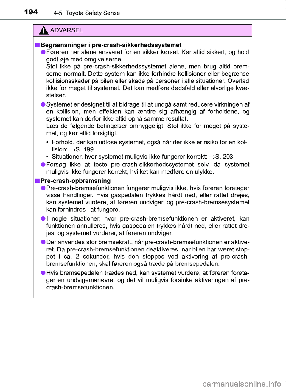 TOYOTA AYGO 2017 Brugsanvisning (in Danish) 1944-5. Toyota Safety Sense
OM99Q24DK
ADVARSEL
n Begrænsninger i pre-crash-sikkerhedssystemet
l Føreren har alene ansvaret for en sikker kørsel. Kør altid sikkert, og hold
godt øje med omgivelser TOYOTA AYGO 2017 Brugsanvisning (in Danish) 1944-5. Toyota Safety Sense
OM99Q24DK
ADVARSEL
n Begrænsninger i pre-crash-sikkerhedssystemet
l Føreren har alene ansvaret for en sikker kørsel. Kør altid sikkert, og hold
godt øje med omgivelser