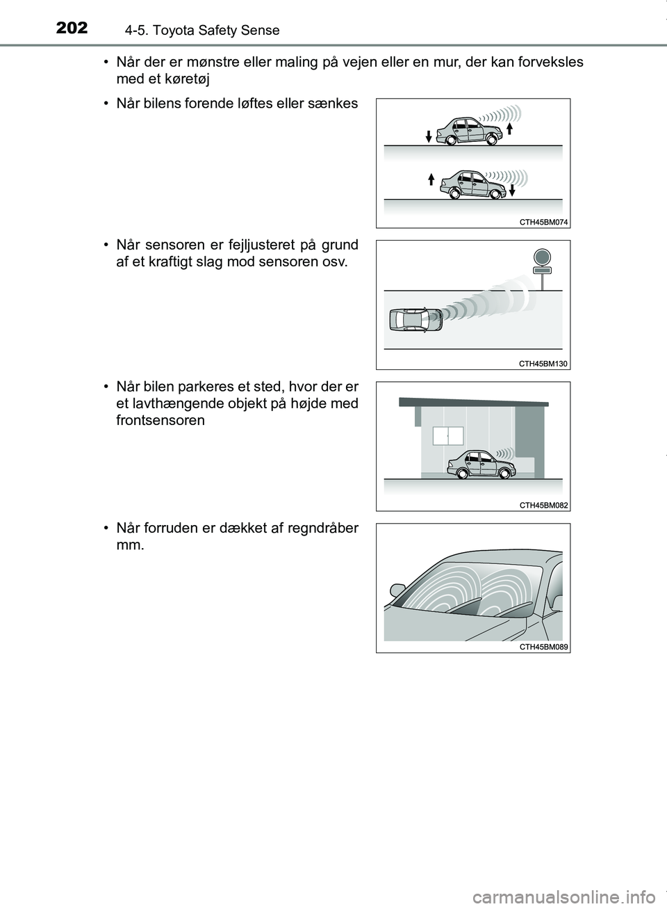 TOYOTA AYGO 2017 Brugsanvisning (in Danish) 2024-5. Toyota Safety Sense
OM99Q24DK• Når der er mønstre eller maling på vejen eller en mur, der kan forveksles
med et køretøj
• Når bilens forende løftes eller sænkes
• Når sensoren e TOYOTA AYGO 2017 Brugsanvisning (in Danish) 2024-5. Toyota Safety Sense
OM99Q24DK• Når der er mønstre eller maling på vejen eller en mur, der kan forveksles
med et køretøj
• Når bilens forende løftes eller sænkes
• Når sensoren e