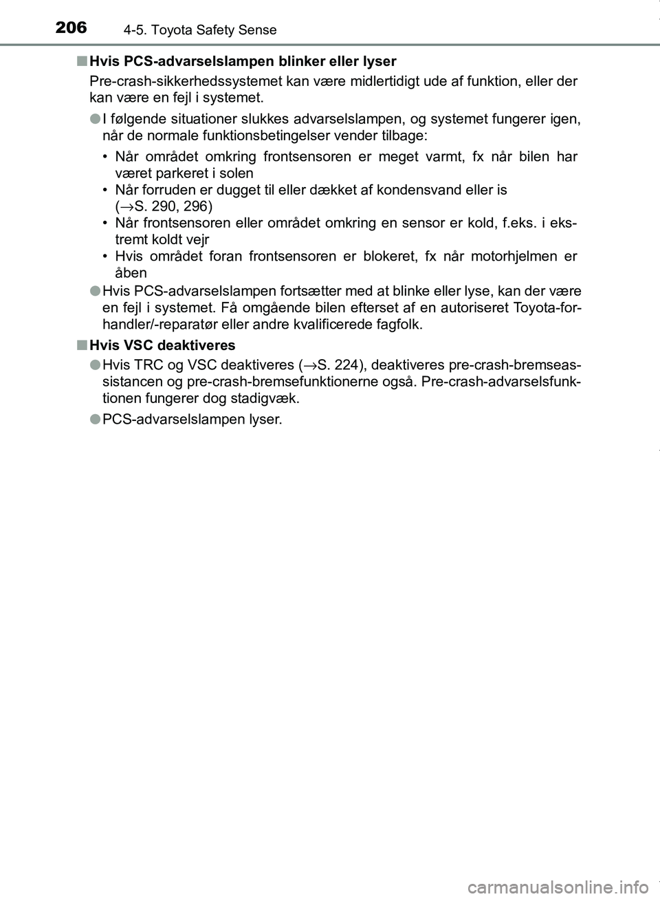 TOYOTA AYGO 2017 Brugsanvisning (in Danish) 2064-5. Toyota Safety Sense
OM99Q24DKn
Hvis PCS-advarselslampen blinker eller lyser
Pre-crash-sikkerhedssystemet kan være midlertidigt ude af funktion, eller der
kan være en fejl i systemet.
l I f TOYOTA AYGO 2017 Brugsanvisning (in Danish) 2064-5. Toyota Safety Sense
OM99Q24DKn
Hvis PCS-advarselslampen blinker eller lyser
Pre-crash-sikkerhedssystemet kan være midlertidigt ude af funktion, eller der
kan være en fejl i systemet.
l I f