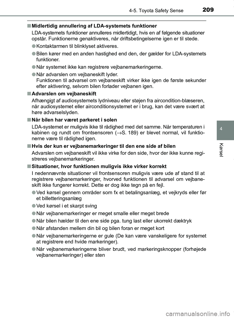 TOYOTA AYGO 2017 Brugsanvisning (in Danish) 2094-5. Toyota Safety Sense
4
Kørsel
OM99Q24DK
nMidlertidig annullering af LDA-systemets funktioner
LDA-systemets funktioner annulleres midlertidigt, hvis en af følgende situationer
opstår. Funktio TOYOTA AYGO 2017 Brugsanvisning (in Danish) 2094-5. Toyota Safety Sense
4
Kørsel
OM99Q24DK
nMidlertidig annullering af LDA-systemets funktioner
LDA-systemets funktioner annulleres midlertidigt, hvis en af følgende situationer
opstår. Funktio