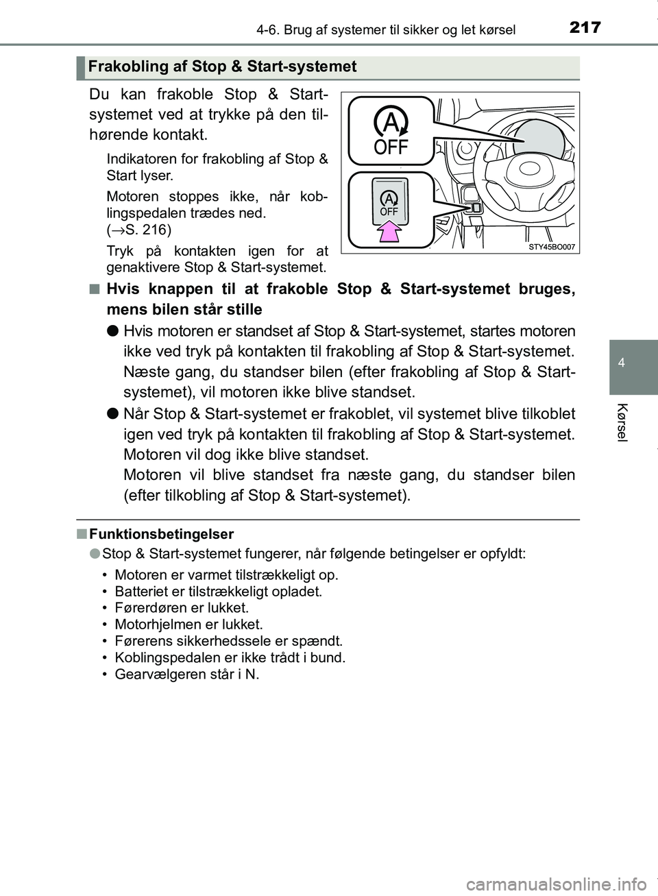 TOYOTA AYGO 2017 Brugsanvisning (in Danish) 2174-6. Brug af systemer til sikker og let kørsel
4
Kørsel
OM99Q24DK
Du kan frakoble Stop & Start-
systemet ved at trykke på den til-
hørende kontakt.
Indikatoren for frakobling af Stop &
Start ly TOYOTA AYGO 2017 Brugsanvisning (in Danish) 2174-6. Brug af systemer til sikker og let kørsel
4
Kørsel
OM99Q24DK
Du kan frakoble Stop & Start-
systemet ved at trykke på den til-
hørende kontakt.
Indikatoren for frakobling af Stop &
Start ly