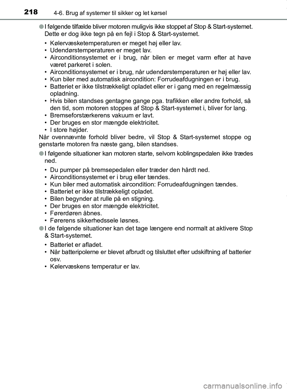 TOYOTA AYGO 2017 Brugsanvisning (in Danish) 2184-6. Brug af systemer til sikker og let kørsel
OM99Q24DKl
I følgende tilfælde bliver motoren muligvis ikke stoppet af Stop & Start-systemet.
Dette er dog ikke tegn på en fejl i Stop & Start-sys TOYOTA AYGO 2017 Brugsanvisning (in Danish) 2184-6. Brug af systemer til sikker og let kørsel
OM99Q24DKl
I følgende tilfælde bliver motoren muligvis ikke stoppet af Stop & Start-systemet.
Dette er dog ikke tegn på en fejl i Stop & Start-sys