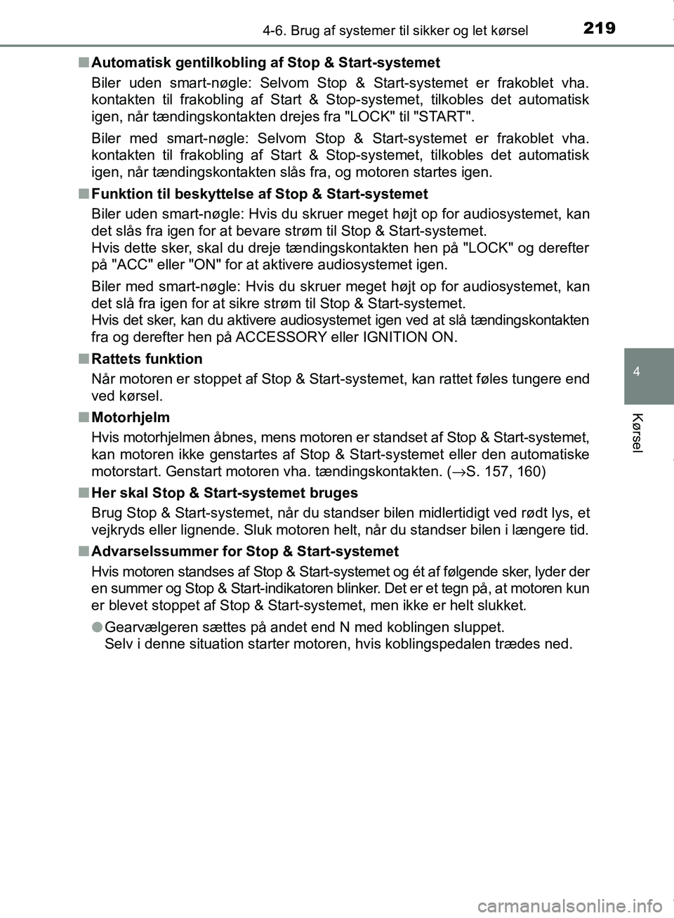 TOYOTA AYGO 2017 Brugsanvisning (in Danish) 2194-6. Brug af systemer til sikker og let kørsel
4
Kørsel
OM99Q24DKn
Automatisk gentilkobling af Stop & Start-systemet
Biler uden smart-nøgle: Selvom Stop & Start-systemet er frakoblet vha.
konta TOYOTA AYGO 2017 Brugsanvisning (in Danish) 2194-6. Brug af systemer til sikker og let kørsel
4
Kørsel
OM99Q24DKn
Automatisk gentilkobling af Stop & Start-systemet
Biler uden smart-nøgle: Selvom Stop & Start-systemet er frakoblet vha.
konta