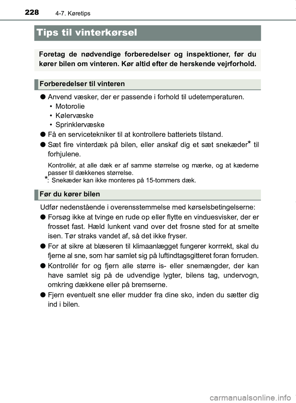 TOYOTA AYGO 2017  Brugsanvisning (in Danish) 2284-7. Køretips
OM99Q24DK
Tips til vinterkørsel
lAnvend væsker, der er passende i forhold til udetemperaturen.
• Motorolie
• Kølervæske
• Sprinklervæske
l Få en servicetekniker til at ko