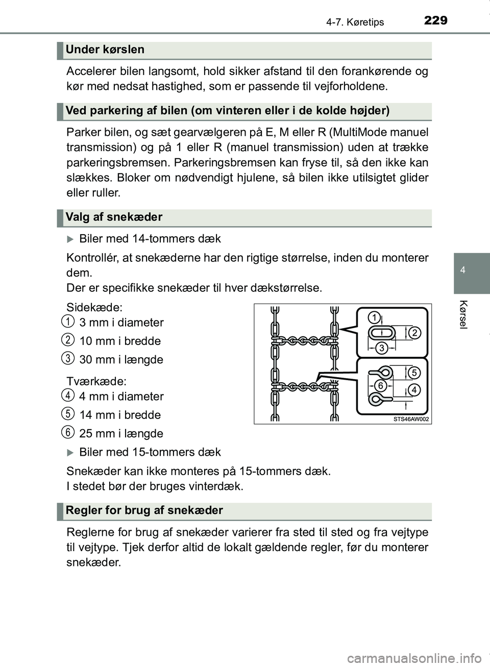 TOYOTA AYGO 2017  Brugsanvisning (in Danish) 2294-7. Køretips
4
Kørsel
OM99Q24DK
Accelerer bilen langsomt, hold sikker afstand til den forankørende og
kør med nedsat hastighed, som er passende til vejforholdene.
Parker bilen, og sæt gearvæ
