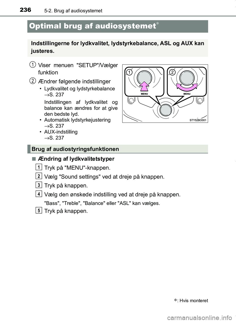 TOYOTA AYGO 2017 Brugsanvisning (in Danish) 2365-2. Brug af audiosystemet
OM99Q24DK
Optimal brug af audiosystemet∗
Viser menuen "SETUP"/Vælger
funktion
Ændrer følgende indstillinger
• Lydkvalitet og lydstyrkebalance→S. 237
Indstillinge TOYOTA AYGO 2017 Brugsanvisning (in Danish) 2365-2. Brug af audiosystemet
OM99Q24DK
Optimal brug af audiosystemet∗
Viser menuen "SETUP"/Vælger
funktion
Ændrer følgende indstillinger
• Lydkvalitet og lydstyrkebalance→S. 237
Indstillinge