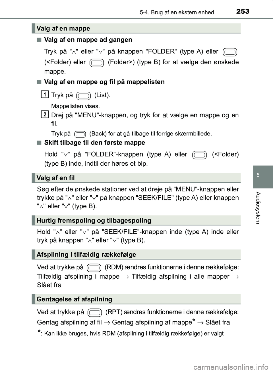 TOYOTA AYGO 2017 Brugsanvisning (in Danish) 2535-4. Brug af en ekstern enhed
5
Audiosystem
OM99Q24DKn
Valg af en mappe ad gangen
Tryk på "
∧" eller "∨ " på knappen "FOLDER" (type A) eller
(<Folder) eller (Folder>) (type B) for at vælg TOYOTA AYGO 2017 Brugsanvisning (in Danish) 2535-4. Brug af en ekstern enhed
5
Audiosystem
OM99Q24DKn
Valg af en mappe ad gangen
Tryk på "
∧" eller "∨ " på knappen "FOLDER" (type A) eller
(<Folder) eller (Folder>) (type B) for at vælg