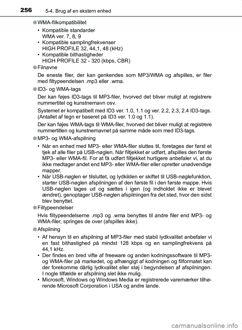TOYOTA AYGO 2017 Brugsanvisning (in Danish) 2565-4. Brug af en ekstern enhed
OM99Q24DKl
WMA-filkompatibilitet
• Kompatible standarder
WMA ver. 7, 8, 9
• Kompatible samplingfrekvenser
HIGH PROFILE 32, 44,1, 48 (kHz)
• Kompatible bithastigh TOYOTA AYGO 2017 Brugsanvisning (in Danish) 2565-4. Brug af en ekstern enhed
OM99Q24DKl
WMA-filkompatibilitet
• Kompatible standarder
WMA ver. 7, 8, 9
• Kompatible samplingfrekvenser
HIGH PROFILE 32, 44,1, 48 (kHz)
• Kompatible bithastigh