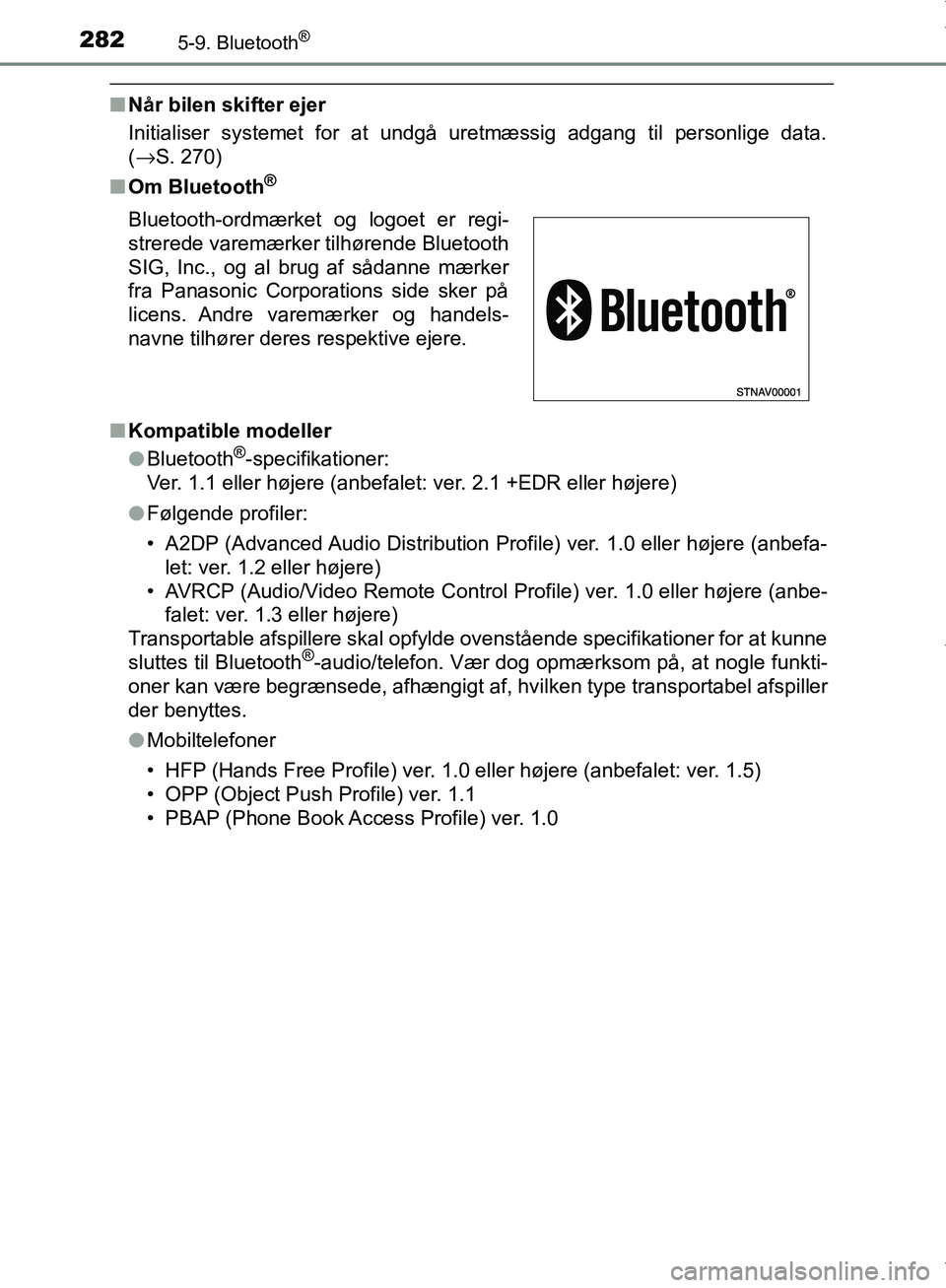 TOYOTA AYGO 2017 Brugsanvisning (in Danish) 2825-9. Bluetooth®
OM99Q24DK
nNår bilen skifter ejer
Initialiser systemet for at undgå uretmæssig adgang til personlige data.
(→S. 270)
n Om Bluetooth
®
nKompatible modeller
lBluetooth®-specif TOYOTA AYGO 2017 Brugsanvisning (in Danish) 2825-9. Bluetooth®
OM99Q24DK
nNår bilen skifter ejer
Initialiser systemet for at undgå uretmæssig adgang til personlige data.
(→S. 270)
n Om Bluetooth
®
nKompatible modeller
lBluetooth®-specif