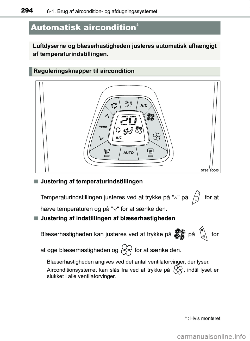 TOYOTA AYGO 2017 Brugsanvisning (in Danish) 2946-1. Brug af aircondition- og afdugningssystemet
OM99Q24DK
Automatisk aircondition∗
nJustering af temperaturindstillingen
Temperaturindstillingen justeres ved at trykke på "∧" på for at
hæ TOYOTA AYGO 2017 Brugsanvisning (in Danish) 2946-1. Brug af aircondition- og afdugningssystemet
OM99Q24DK
Automatisk aircondition∗
nJustering af temperaturindstillingen
Temperaturindstillingen justeres ved at trykke på "∧" på for at
hæ