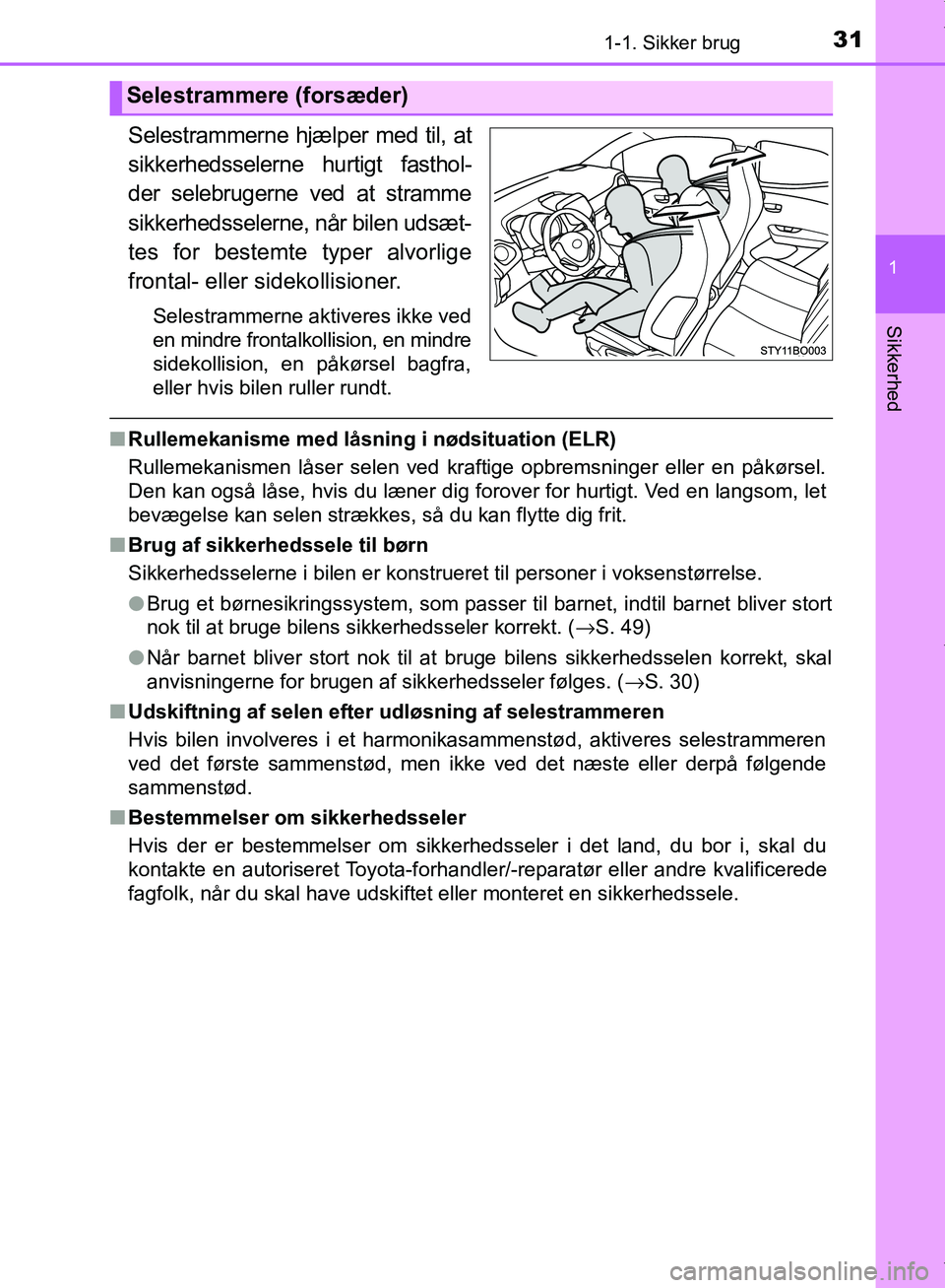 TOYOTA AYGO 2017 Brugsanvisning (in Danish) 311-1. Sikker brug
1
Sikkerhed
OM99Q24DK
Selestrammerne hjælper med til, at
sikkerhedsselerne hurtigt fasthol-
der selebrugerne ved at stramme
sikkerhedsselerne, når bilen udsæt-
tes for bestemte t TOYOTA AYGO 2017 Brugsanvisning (in Danish) 311-1. Sikker brug
1
Sikkerhed
OM99Q24DK
Selestrammerne hjælper med til, at
sikkerhedsselerne hurtigt fasthol-
der selebrugerne ved at stramme
sikkerhedsselerne, når bilen udsæt-
tes for bestemte t