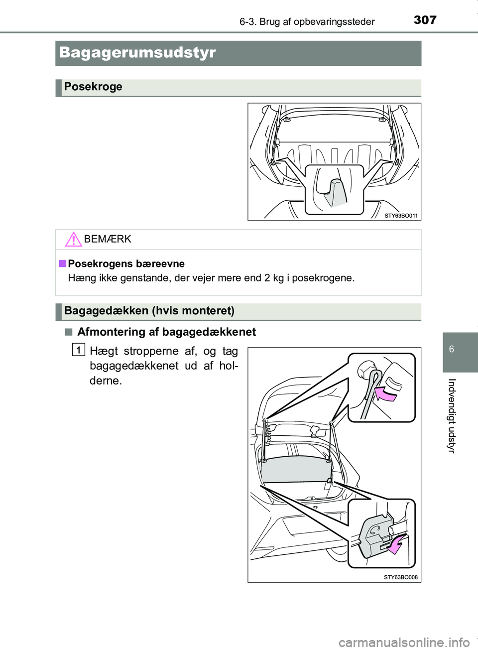TOYOTA AYGO 2017  Brugsanvisning (in Danish) 3076-3. Brug af opbevaringssteder
6
Indvendigt udstyr
OM99Q24DK
Bagagerumsudstyr
nAfmontering af bagagedækkenetHægt stropperne af, og tag
bagagedækkenet ud af hol-
derne.
Posekroge
BEMÆRK
nPosekro