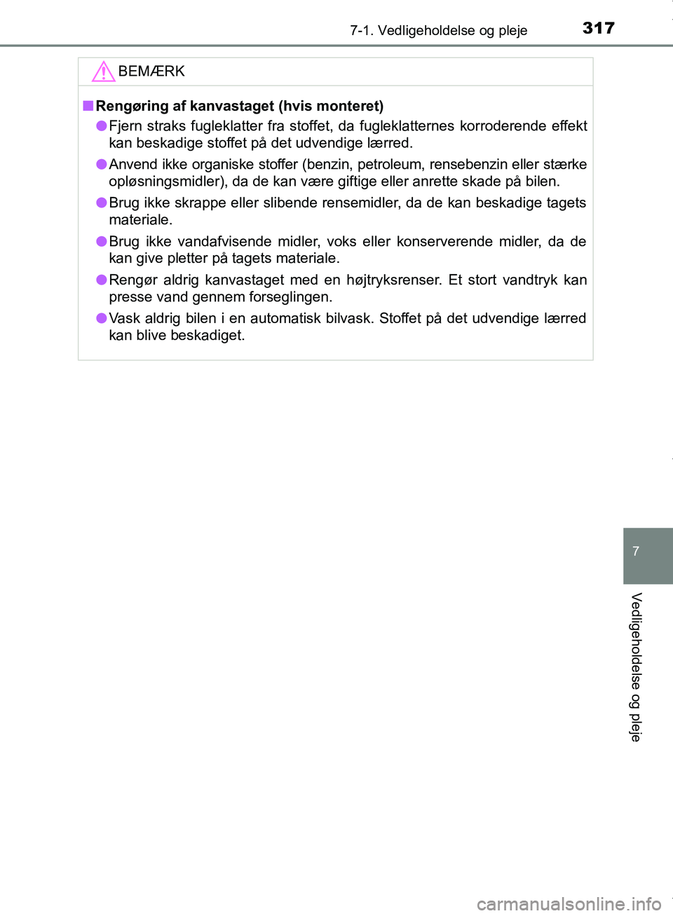TOYOTA AYGO 2017 Brugsanvisning (in Danish) 3177-1. Vedligeholdelse og pleje
7
Vedligeholdelse og pleje
OM99Q24DKBEMÆRK
n
Rengøring af kanvastaget (hvis monteret)
l Fjern straks fugleklatter fra stoffet, da fugleklatternes korroderende effekt TOYOTA AYGO 2017 Brugsanvisning (in Danish) 3177-1. Vedligeholdelse og pleje
7
Vedligeholdelse og pleje
OM99Q24DKBEMÆRK
n
Rengøring af kanvastaget (hvis monteret)
l Fjern straks fugleklatter fra stoffet, da fugleklatternes korroderende effekt