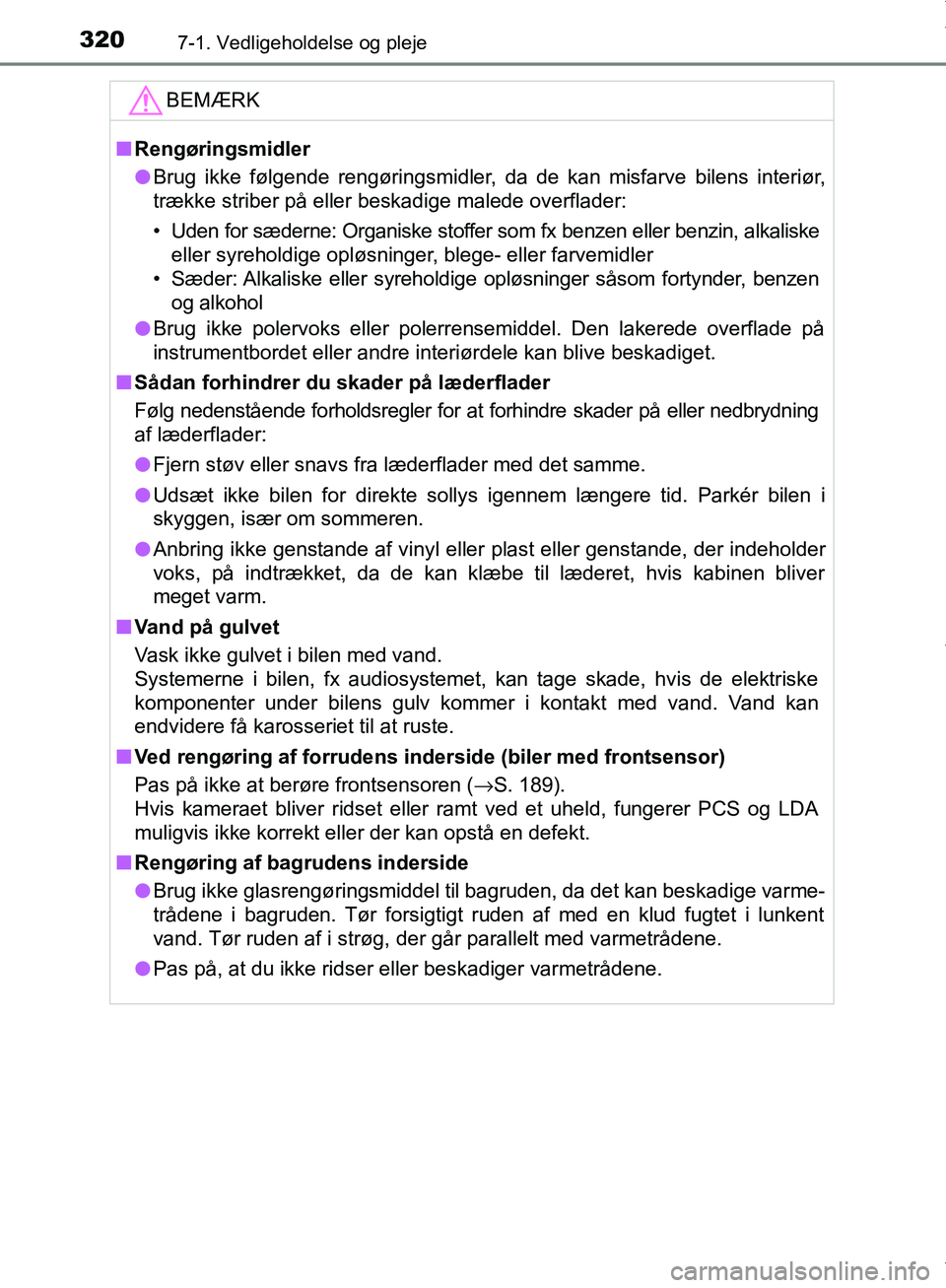 TOYOTA AYGO 2017 Brugsanvisning (in Danish) 3207-1. Vedligeholdelse og pleje
OM99Q24DKBEMÆRK
n
Rengøringsmidler
l Brug ikke følgende rengøringsmidler, da de kan misfarve bilens interiør,
trække striber på eller beskadige malede overflade TOYOTA AYGO 2017 Brugsanvisning (in Danish) 3207-1. Vedligeholdelse og pleje
OM99Q24DKBEMÆRK
n
Rengøringsmidler
l Brug ikke følgende rengøringsmidler, da de kan misfarve bilens interiør,
trække striber på eller beskadige malede overflade