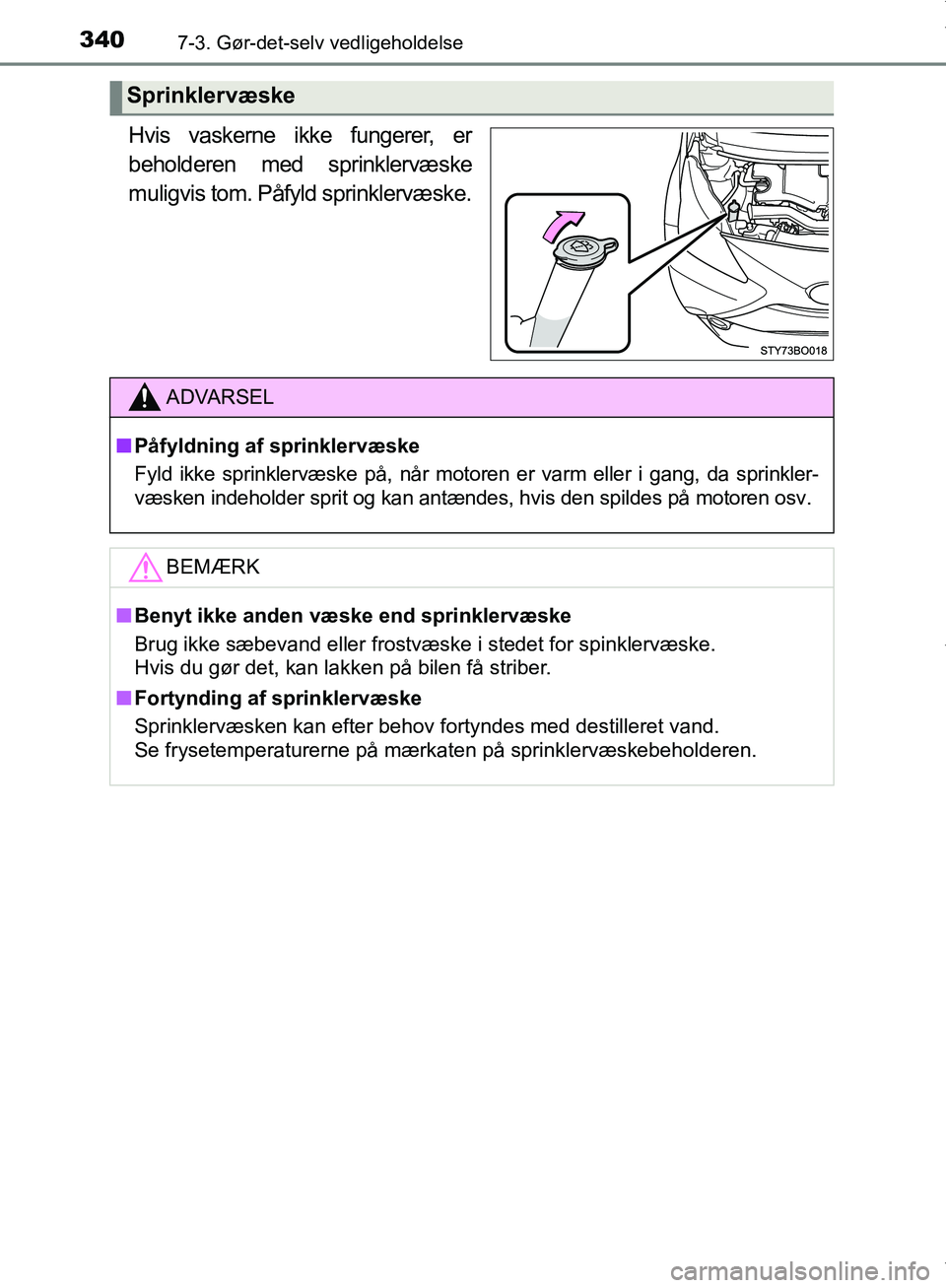 TOYOTA AYGO 2017 Brugsanvisning (in Danish) 3407-3. Gør-det-selv vedligeholdelse
OM99Q24DK
Hvis vaskerne ikke fungerer, er
beholderen med sprinklervæske
muligvis tom. Påfyld sprinklervæske.
Sprinklervæske
ADVARSEL
n Påfyldning af sprinkle TOYOTA AYGO 2017 Brugsanvisning (in Danish) 3407-3. Gør-det-selv vedligeholdelse
OM99Q24DK
Hvis vaskerne ikke fungerer, er
beholderen med sprinklervæske
muligvis tom. Påfyld sprinklervæske.
Sprinklervæske
ADVARSEL
n Påfyldning af sprinkle