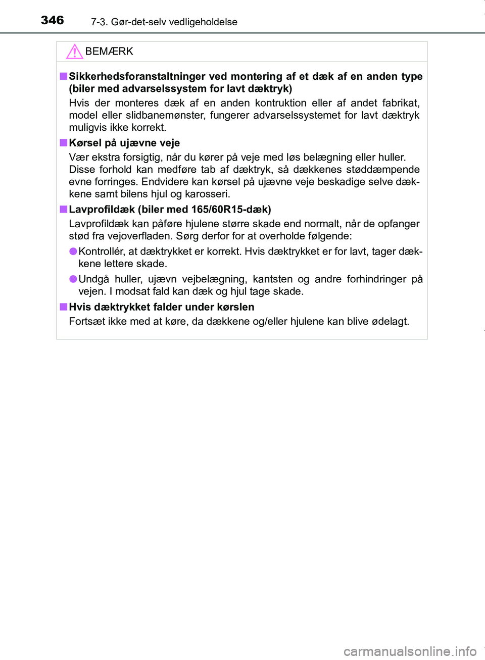 TOYOTA AYGO 2017 Brugsanvisning (in Danish) 3467-3. Gør-det-selv vedligeholdelse
OM99Q24DKBEMÆRK
n
Sikkerhedsforanstaltninger ved montering af et dæk af en anden type
(biler med advarselssystem for lavt dæktryk)
Hvis der monteres dæk af e TOYOTA AYGO 2017 Brugsanvisning (in Danish) 3467-3. Gør-det-selv vedligeholdelse
OM99Q24DKBEMÆRK
n
Sikkerhedsforanstaltninger ved montering af et dæk af en anden type
(biler med advarselssystem for lavt dæktryk)
Hvis der monteres dæk af e