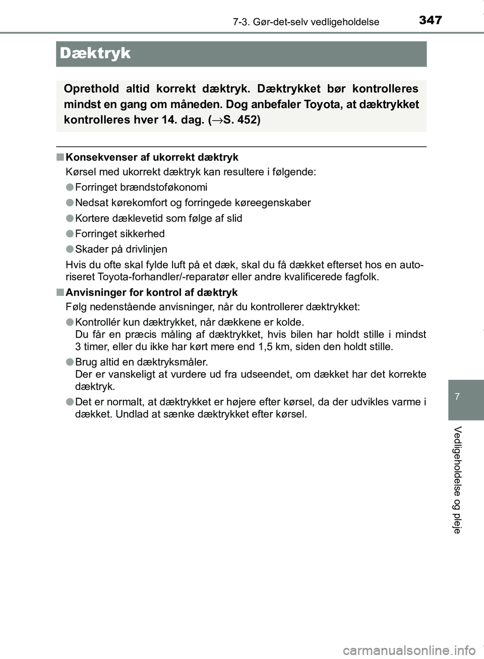 TOYOTA AYGO 2017 Brugsanvisning (in Danish) 3477-3. Gør-det-selv vedligeholdelse
7
Vedligeholdelse og pleje
OM99Q24DK
Dæktryk
nKonsekvenser af ukorrekt dæktryk
Kørsel med ukorrekt dæktryk kan resultere i følgende:
lForringet brændstoføk TOYOTA AYGO 2017 Brugsanvisning (in Danish) 3477-3. Gør-det-selv vedligeholdelse
7
Vedligeholdelse og pleje
OM99Q24DK
Dæktryk
nKonsekvenser af ukorrekt dæktryk
Kørsel med ukorrekt dæktryk kan resultere i følgende:
lForringet brændstoføk