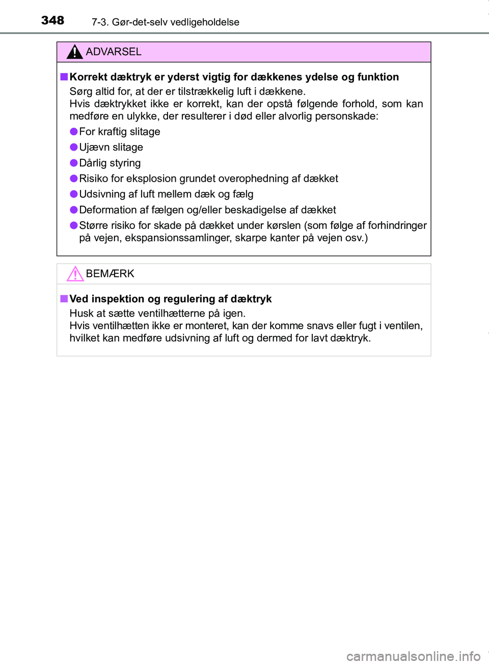 TOYOTA AYGO 2017 Brugsanvisning (in Danish) 3487-3. Gør-det-selv vedligeholdelse
OM99Q24DK
ADVARSEL
n Korrekt dæktryk er yderst vigtig for dækkenes ydelse og funktion
Sørg altid for, at der er tilstrækkelig luft i dækkene.
Hvis dæktrykke TOYOTA AYGO 2017 Brugsanvisning (in Danish) 3487-3. Gør-det-selv vedligeholdelse
OM99Q24DK
ADVARSEL
n Korrekt dæktryk er yderst vigtig for dækkenes ydelse og funktion
Sørg altid for, at der er tilstrækkelig luft i dækkene.
Hvis dæktrykke