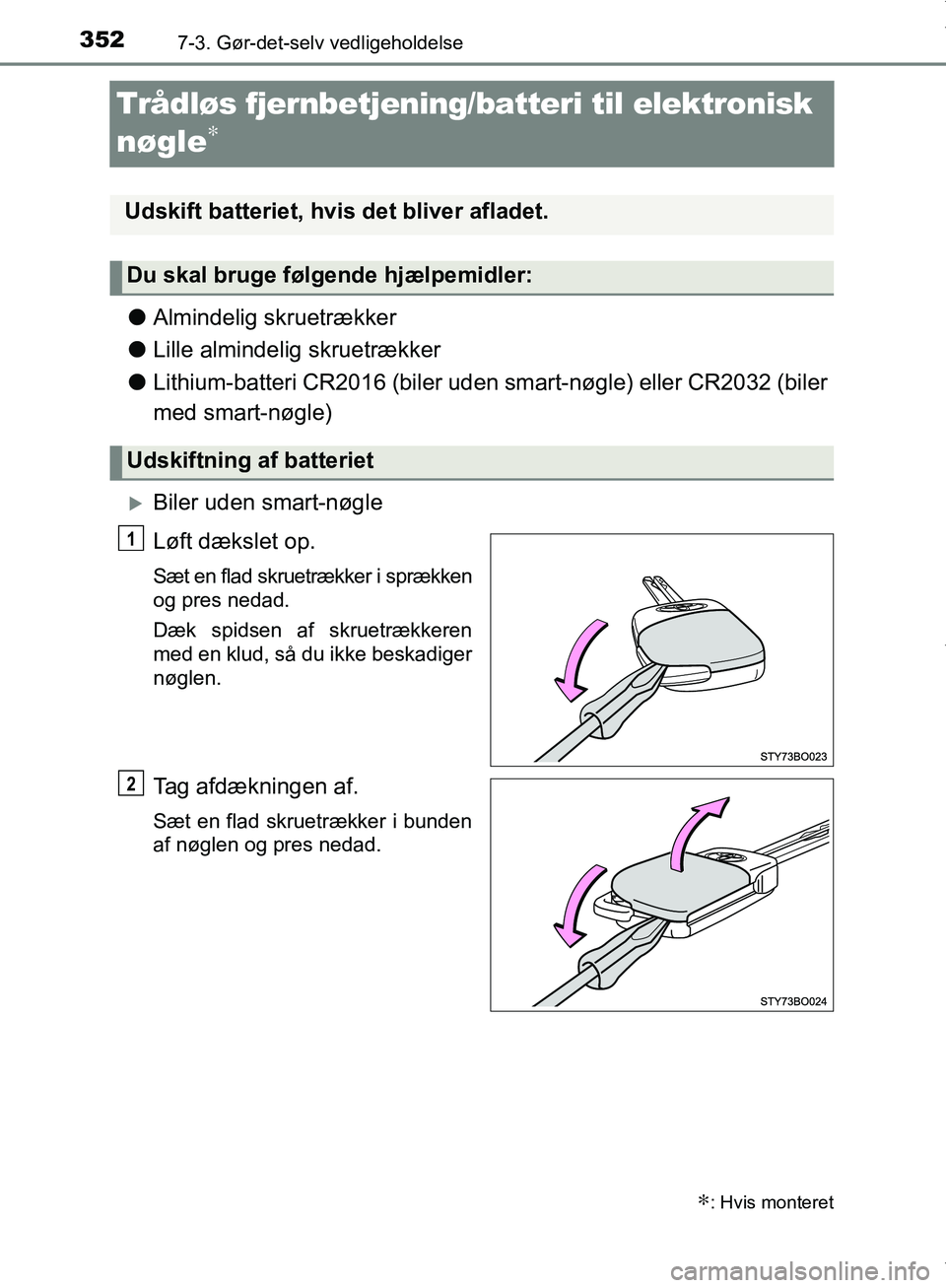 TOYOTA AYGO 2017 Brugsanvisning (in Danish) 3527-3. Gør-det-selv vedligeholdelse
OM99Q24DK
Trådløs fjernbetjening/batteri til elektronisk
nøgle
∗
lAlmindelig skruetrækker
l Lille almindelig skruetrækker
l Lithium-batteri CR2016 (biler TOYOTA AYGO 2017 Brugsanvisning (in Danish) 3527-3. Gør-det-selv vedligeholdelse
OM99Q24DK
Trådløs fjernbetjening/batteri til elektronisk
nøgle
∗
lAlmindelig skruetrækker
l Lille almindelig skruetrækker
l Lithium-batteri CR2016 (biler