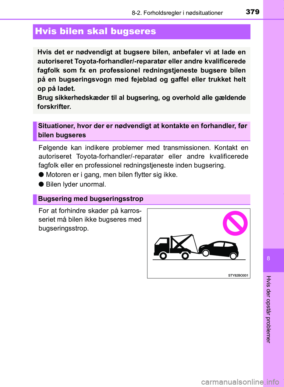 TOYOTA AYGO 2017 Brugsanvisning (in Danish) 3798-2. Forholdsregler i nødsituationer
8
Hvis der opstår problemer
OM99Q24DK
Hvis bilen skal bugseres
Følgende kan indikere problemer med transmissionen. Kontakt en
autoriseret Toyota-forhandler/- TOYOTA AYGO 2017 Brugsanvisning (in Danish) 3798-2. Forholdsregler i nødsituationer
8
Hvis der opstår problemer
OM99Q24DK
Hvis bilen skal bugseres
Følgende kan indikere problemer med transmissionen. Kontakt en
autoriseret Toyota-forhandler/-