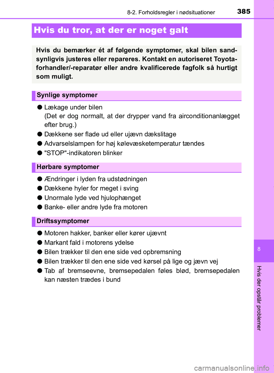 TOYOTA AYGO 2017 Brugsanvisning (in Danish) 3858-2. Forholdsregler i nødsituationer
8
Hvis der opstår problemer
OM99Q24DK
Hvis du tror, at der er noget galt
lLækage under bilen
(Det er dog normalt, at der dr ypper vand fra airconditionanlæg TOYOTA AYGO 2017 Brugsanvisning (in Danish) 3858-2. Forholdsregler i nødsituationer
8
Hvis der opstår problemer
OM99Q24DK
Hvis du tror, at der er noget galt
lLækage under bilen
(Det er dog normalt, at der dr ypper vand fra airconditionanlæg