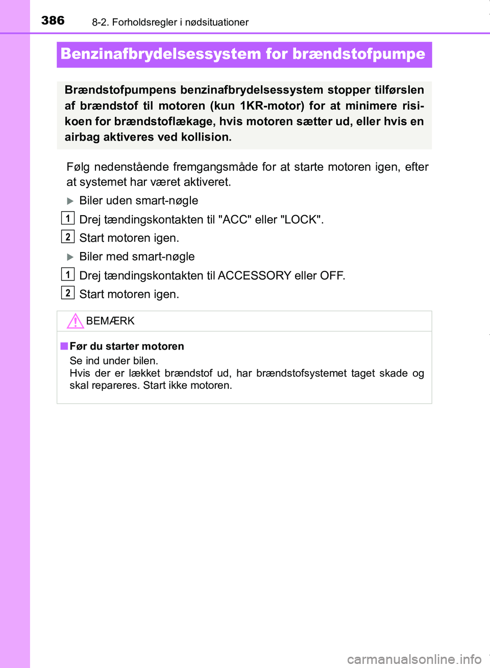 TOYOTA AYGO 2017 Brugsanvisning (in Danish) 3868-2. Forholdsregler i nødsituationer
OM99Q24DK
Benzinafbrydelsessystem for brændstofpumpe
Følg nedenstående fremgangsmåde for at starte motoren igen, efter
at systemet har været aktiveret.
TOYOTA AYGO 2017 Brugsanvisning (in Danish) 3868-2. Forholdsregler i nødsituationer
OM99Q24DK
Benzinafbrydelsessystem for brændstofpumpe
Følg nedenstående fremgangsmåde for at starte motoren igen, efter
at systemet har været aktiveret.