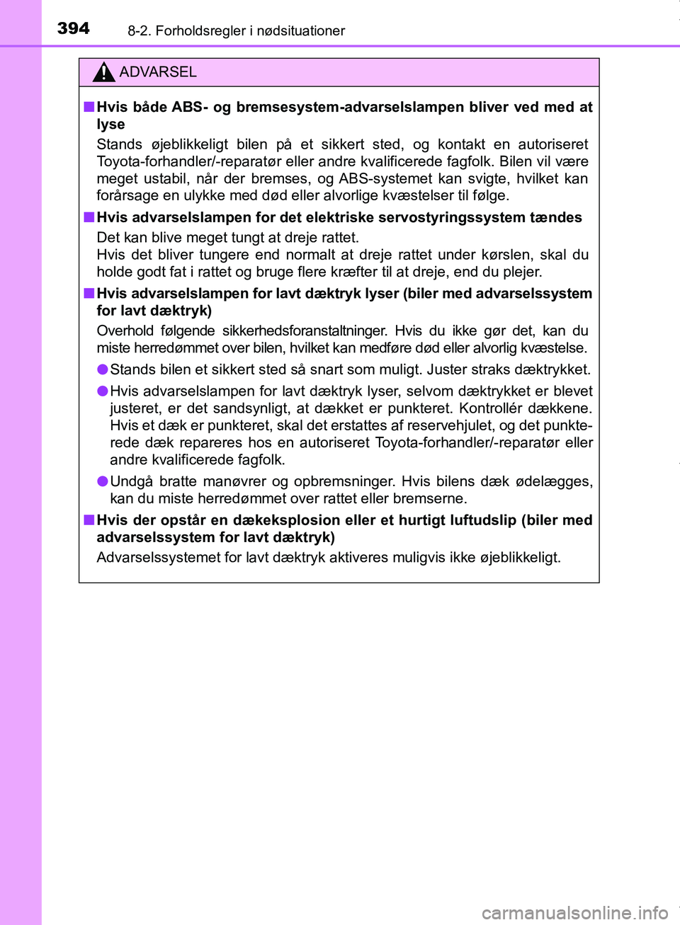 TOYOTA AYGO 2017 Brugsanvisning (in Danish) 3948-2. Forholdsregler i nødsituationer
OM99Q24DK
ADVARSEL
n Hvis både ABS- og bremsesystem-a dvarselslampen bliver ved med at
lyse
Stands øjeblikkeligt bilen på et sikkert sted, og kontakt en aut TOYOTA AYGO 2017 Brugsanvisning (in Danish) 3948-2. Forholdsregler i nødsituationer
OM99Q24DK
ADVARSEL
n Hvis både ABS- og bremsesystem-a dvarselslampen bliver ved med at
lyse
Stands øjeblikkeligt bilen på et sikkert sted, og kontakt en aut