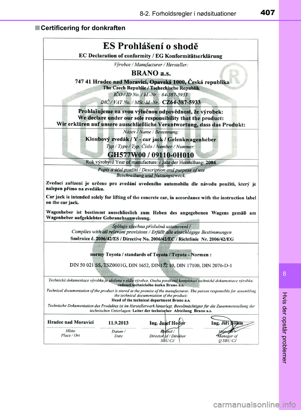 TOYOTA AYGO 2017  Brugsanvisning (in Danish) 4078-2. Forholdsregler i nødsituationer
8
Hvis der opstår problemer
OM99Q24DKn
Certificering for donkraften
OM99Q24DK.book  Page 407  Tuesday, May 2, 2017  5:05 PM 