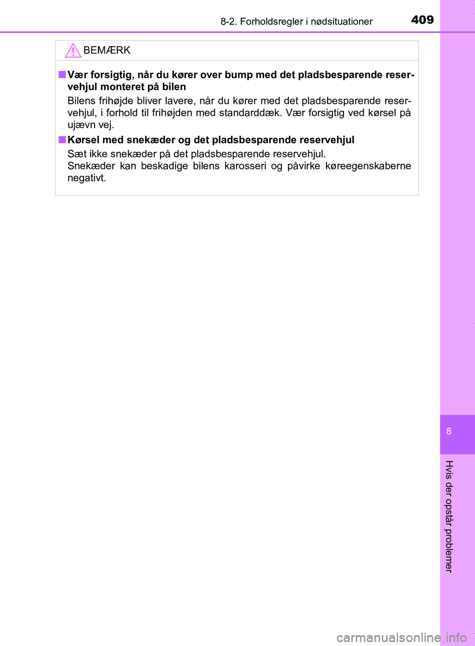 TOYOTA AYGO 2017  Brugsanvisning (in Danish) 4098-2. Forholdsregler i nødsituationer
8
Hvis der opstår problemer
OM99Q24DKBEMÆRK
n
Vær forsigtig, når du kører over bump med det pladsbesparende reser-
vehjul monteret på bilen
Bilens frihø