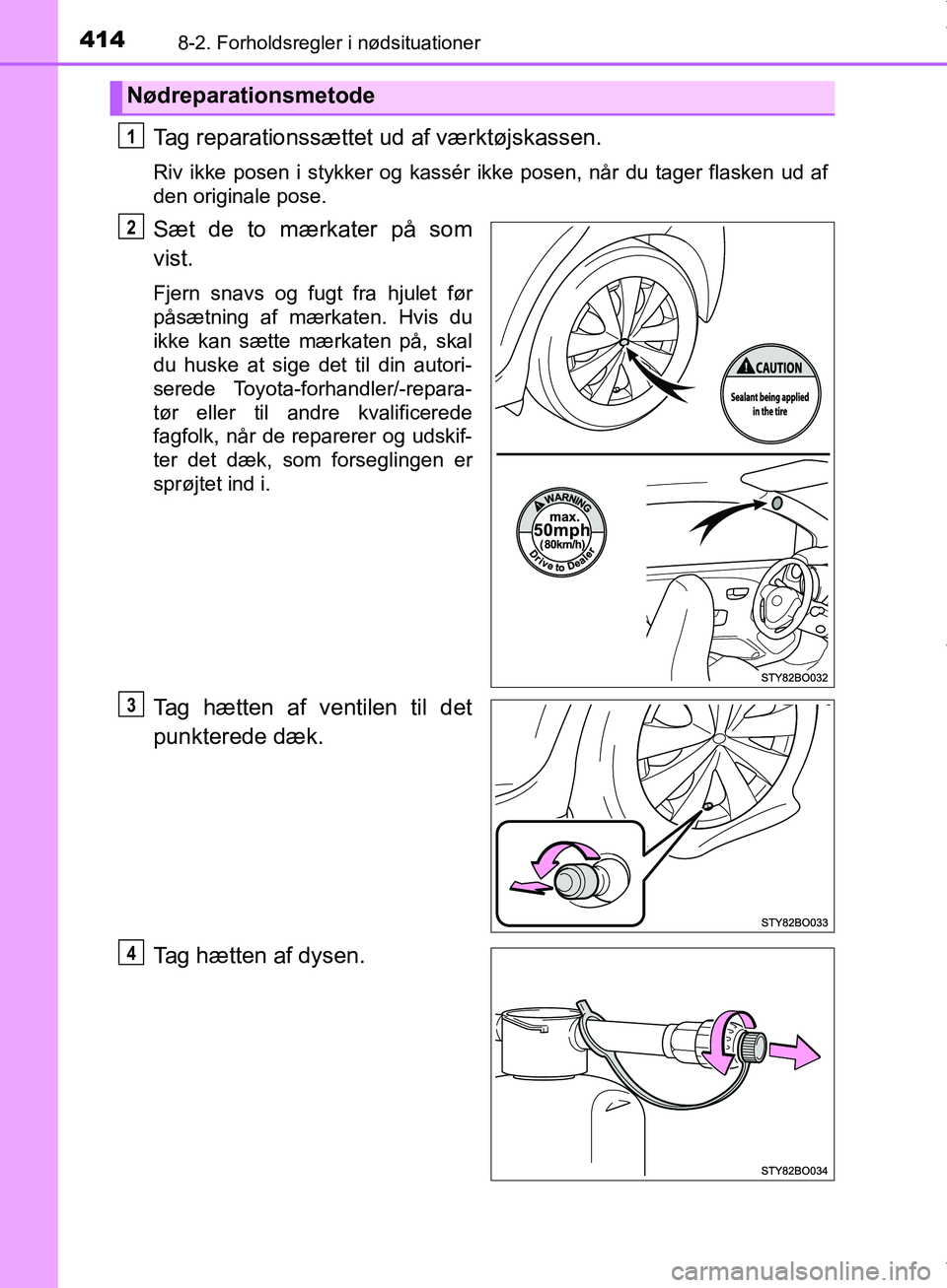 TOYOTA AYGO 2017 Brugsanvisning (in Danish) 4148-2. Forholdsregler i nødsituationer
OM99Q24DK
Tag reparationssættet ud af værktøjskassen.
Riv ikke posen i stykker og kassér ikke posen, når du tager flasken ud af
den originale pose.
Sæt d TOYOTA AYGO 2017 Brugsanvisning (in Danish) 4148-2. Forholdsregler i nødsituationer
OM99Q24DK
Tag reparationssættet ud af værktøjskassen.
Riv ikke posen i stykker og kassér ikke posen, når du tager flasken ud af
den originale pose.
Sæt d