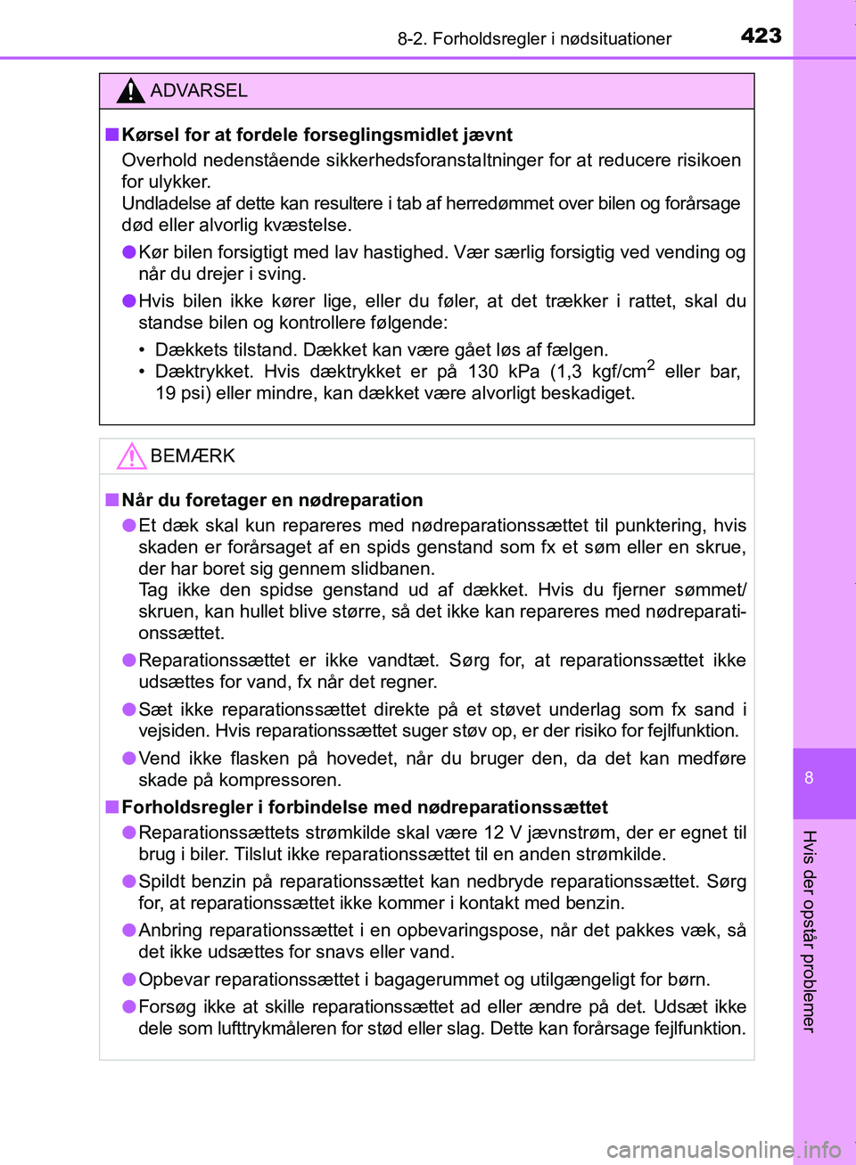 TOYOTA AYGO 2017  Brugsanvisning (in Danish) 4238-2. Forholdsregler i nødsituationer
8
Hvis der opstår problemer
OM99Q24DK
ADVARSEL
n Kørsel for at fordele forseglingsmidlet jævnt
Overhold nedenstående sikkerhedsforanstaltninger for at redu