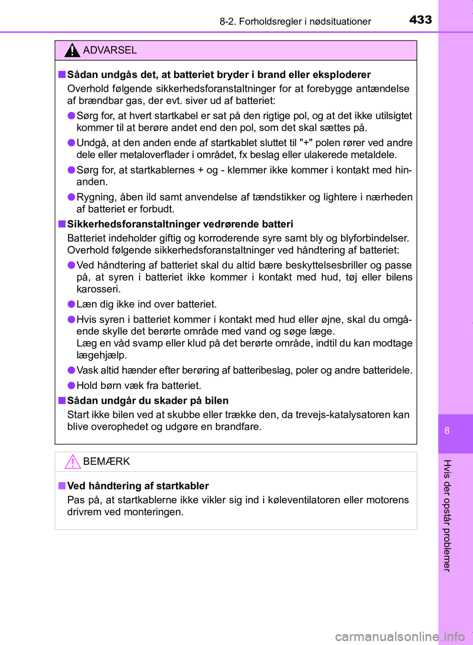 TOYOTA AYGO 2017 Brugsanvisning (in Danish) 4338-2. Forholdsregler i nødsituationer
8
Hvis der opstår problemer
OM99Q24DK
ADVARSEL
n Sådan undgås det, at batteriet br yder i brand eller eksploderer
Overhold følgende sikkerhedsforanstaltnin TOYOTA AYGO 2017 Brugsanvisning (in Danish) 4338-2. Forholdsregler i nødsituationer
8
Hvis der opstår problemer
OM99Q24DK
ADVARSEL
n Sådan undgås det, at batteriet br yder i brand eller eksploderer
Overhold følgende sikkerhedsforanstaltnin