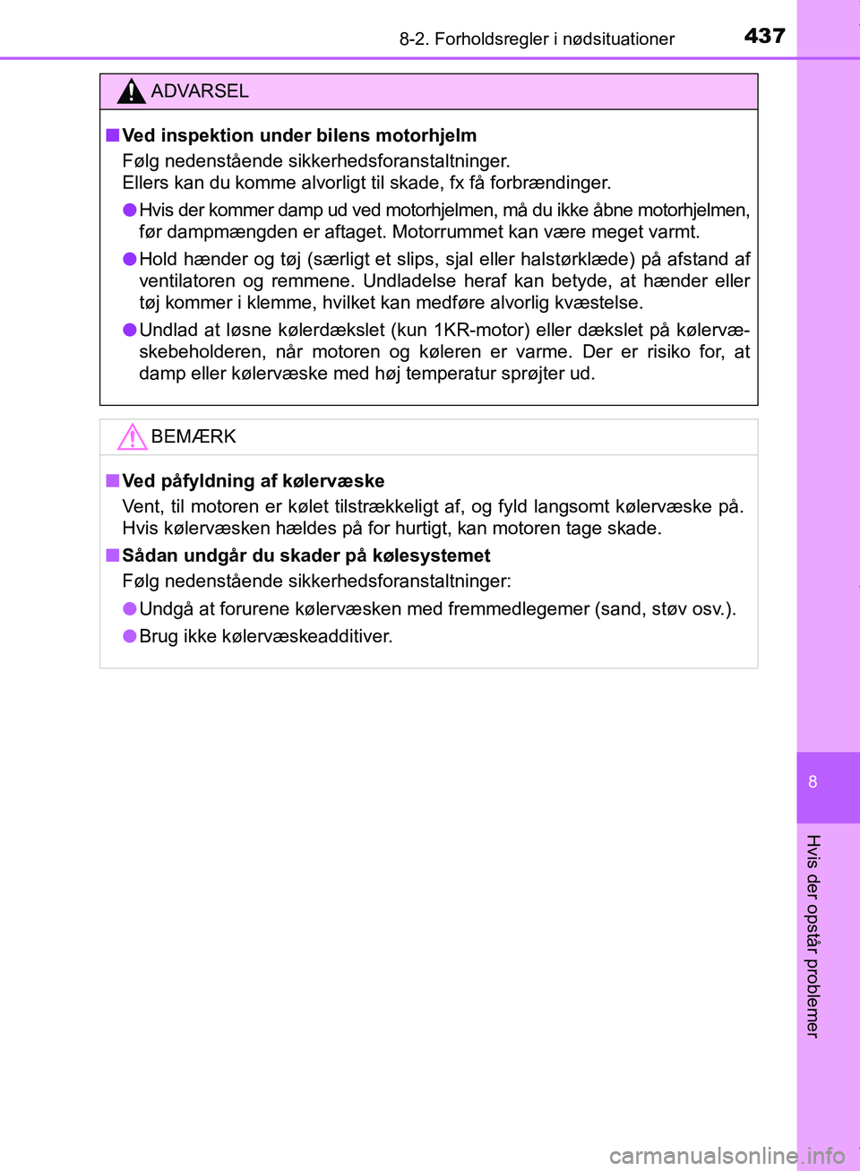 TOYOTA AYGO 2017 Brugsanvisning (in Danish) 4378-2. Forholdsregler i nødsituationer
8
Hvis der opstår problemer
OM99Q24DK
ADVARSEL
n Ved inspektion under bilens motorhjelm
Følg nedenstående sikkerhedsforanstaltninger.
Ellers kan du komme a TOYOTA AYGO 2017 Brugsanvisning (in Danish) 4378-2. Forholdsregler i nødsituationer
8
Hvis der opstår problemer
OM99Q24DK
ADVARSEL
n Ved inspektion under bilens motorhjelm
Følg nedenstående sikkerhedsforanstaltninger.
Ellers kan du komme a