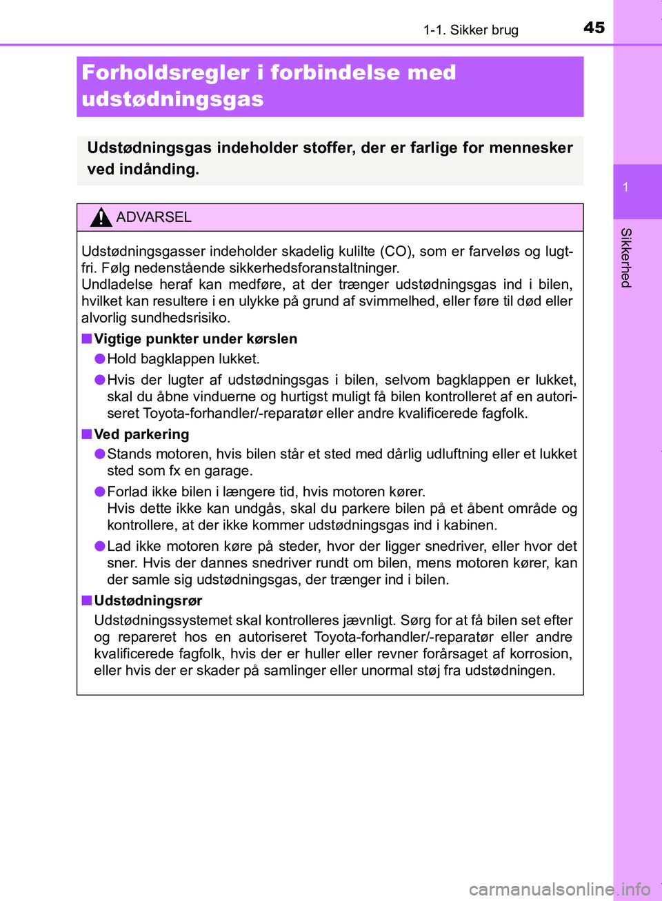 TOYOTA AYGO 2017 Brugsanvisning (in Danish) 451-1. Sikker brug
1
Sikkerhed
OM99Q24DK
Forholdsregler i forbindelse med
udstødningsgas
Udstødningsgas indeholder stoffer, der er farlige for mennesker
ved indånding.
ADVARSEL
Udstødningsgasser TOYOTA AYGO 2017 Brugsanvisning (in Danish) 451-1. Sikker brug
1
Sikkerhed
OM99Q24DK
Forholdsregler i forbindelse med
udstødningsgas
Udstødningsgas indeholder stoffer, der er farlige for mennesker
ved indånding.
ADVARSEL
Udstødningsgasser