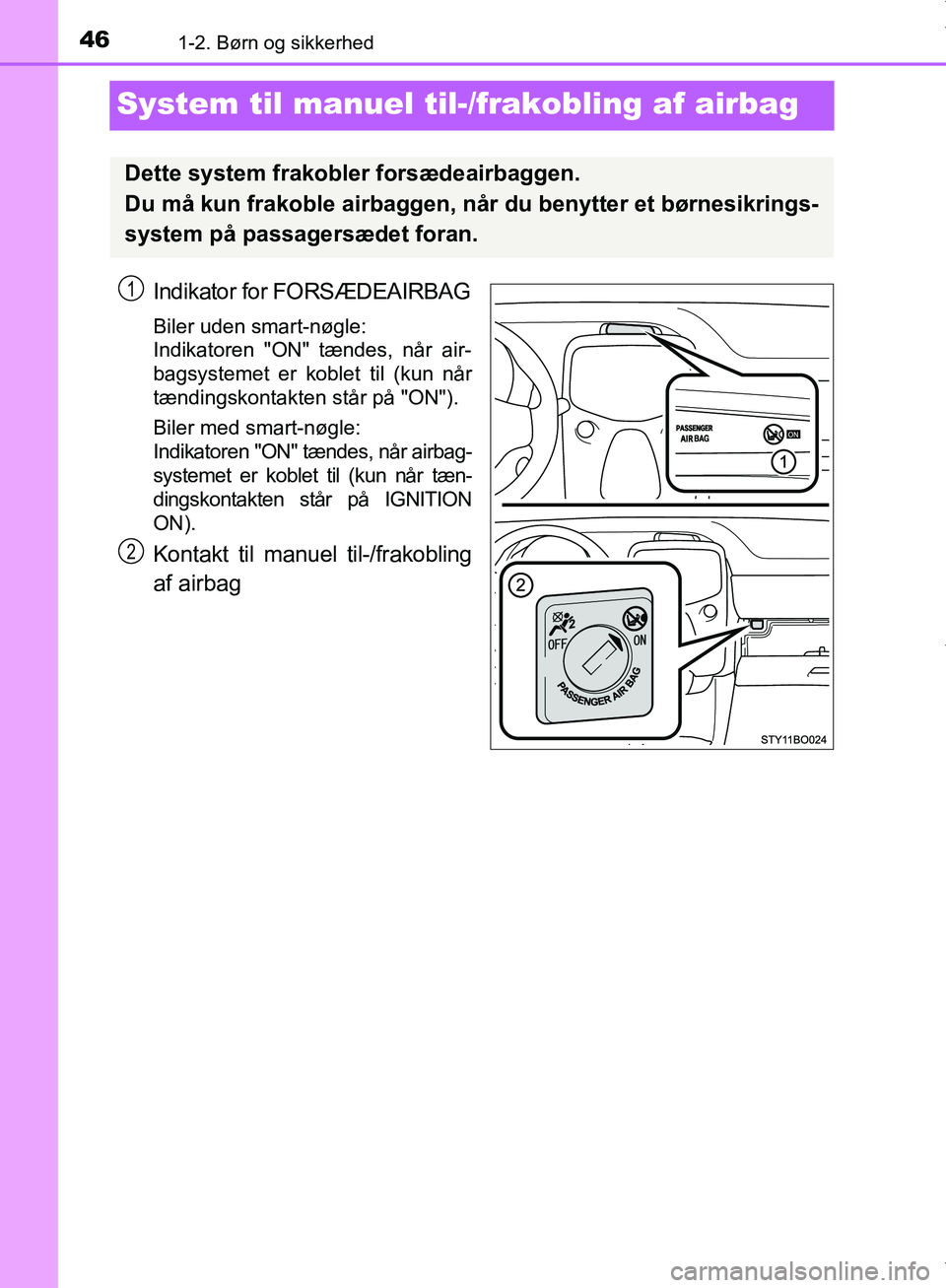 TOYOTA AYGO 2017 Brugsanvisning (in Danish) 461-2. Børn og sikkerhed
OM99Q24DK
System til manuel til-/frakobling af airbag
Indikator for FORSÆDEAIRBAG
Biler uden smart-nøgle:
Indikatoren "ON" tændes, når air-
bagsystemet er koblet til (ku TOYOTA AYGO 2017 Brugsanvisning (in Danish) 461-2. Børn og sikkerhed
OM99Q24DK
System til manuel til-/frakobling af airbag
Indikator for FORSÆDEAIRBAG
Biler uden smart-nøgle:
Indikatoren "ON" tændes, når air-
bagsystemet er koblet til (ku