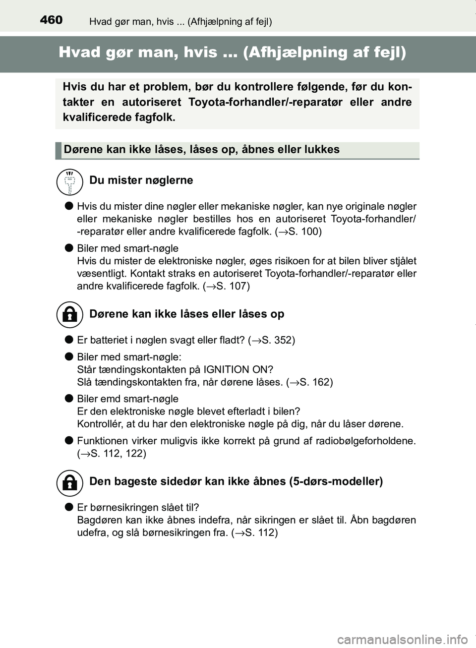 TOYOTA AYGO 2017 Brugsanvisning (in Danish) 460Hvad gør man, hvis ... (Afhjælpning af fejl)
OM99Q24DK
Hvad gør man, hvis ... (Afhjælpning af fejl)
lHvis du mister dine nøgler eller mekaniske nøgler, kan nye originale nøgler
eller mekanis TOYOTA AYGO 2017 Brugsanvisning (in Danish) 460Hvad gør man, hvis ... (Afhjælpning af fejl)
OM99Q24DK
Hvad gør man, hvis ... (Afhjælpning af fejl)
lHvis du mister dine nøgler eller mekaniske nøgler, kan nye originale nøgler
eller mekanis
