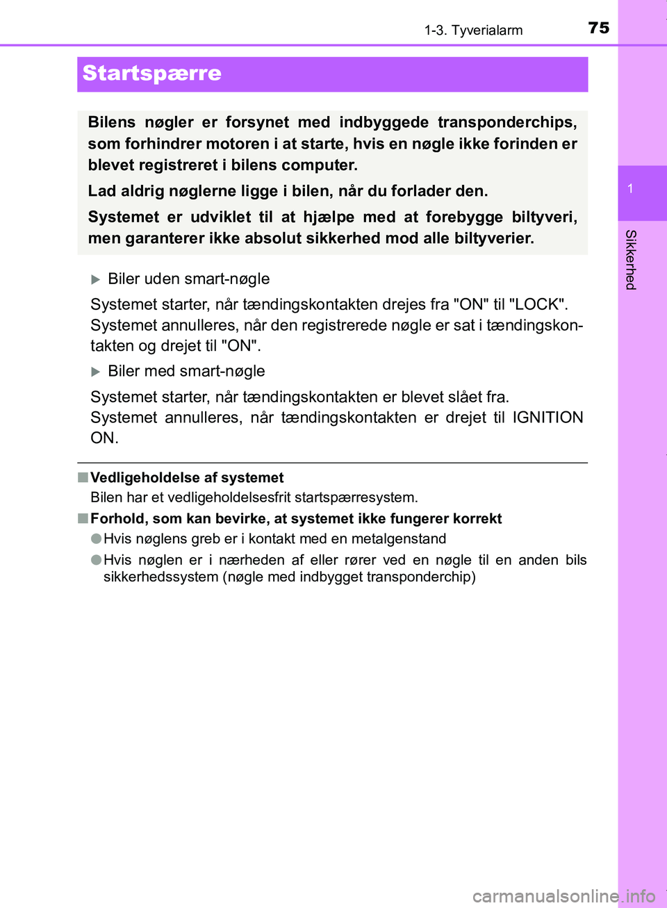 TOYOTA AYGO 2017 Brugsanvisning (in Danish) 75
1
1-3. Tyverialarm
Sikkerhed
OM99Q24DK
Startspærre
Biler uden smart-nøgle
Systemet starter, når tændingskont akten drejes fra "ON" til "LOCK".
Systemet annulleres, når den registrerede nøg TOYOTA AYGO 2017 Brugsanvisning (in Danish) 75
1
1-3. Tyverialarm
Sikkerhed
OM99Q24DK
Startspærre
Biler uden smart-nøgle
Systemet starter, når tændingskont akten drejes fra "ON" til "LOCK".
Systemet annulleres, når den registrerede nøg